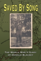 Saved By Song: The World War II Diary of Donald Blackey 1672851920 Book Cover