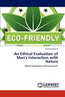 An Ethical Evaluation of Man's Interaction with Nature: Ethical Evaluation of Environment 3848417561 Book Cover