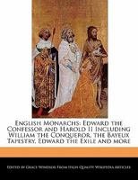 English Monarchs: Edward the Confessor and Harold II Including William the Conqueror, the Bayeux Tapestry, Edward the Exile and More 1241310114 Book Cover