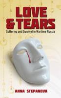 Love and Tears: Suffering and Survival in Wartime Russia 1846245583 Book Cover