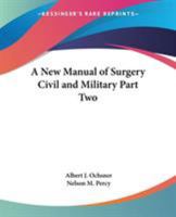 A New Manual of Surgery Civil and Military Part Two 0766186369 Book Cover