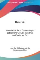 Haverhill: Foundation Facts Concerning Its Settlement, Growth, Industries, and Societies, Etc., Etc 1432656554 Book Cover