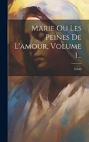 Marie Ou Les Peines De L'amour, Volume 1... 1022302795 Book Cover