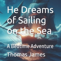 He Dreams of Sailing on the Sea: A Bedtime Adventure B0CN1945RL Book Cover
