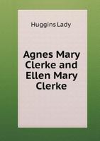 Agnes Mary Clerke and Ellen Mary Clerke 5518819064 Book Cover