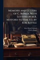 Memoirs and Letters of C. Boner. With Letters of M.R. Mitford to Him. Ed. by R.M. Kettle 1023758857 Book Cover