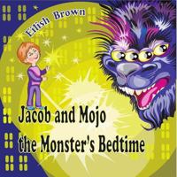 Jacob and Mojo the Monster's Bedtime: (Bedtime stories , Monster books for kids, Childrens book, Preschool book) 1546615423 Book Cover