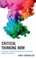 Critical Thinking Now: Practical Teaching Methods for Classrooms around the World 1475827504 Book Cover