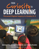 From Curiosity to Deep Learning: Personal Digital Inquiry in Grades K-5 1625311567 Book Cover