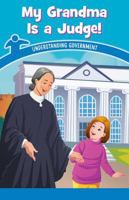 My Grandma Is a Judge!: Understanding Government 1538364271 Book Cover