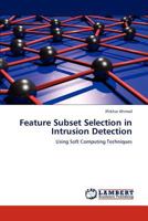 Feature Subset Selection in Intrusion Detection: Using Soft Computing Techniques 384734496X Book Cover