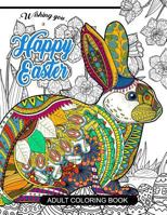 Happy Easter Adult Coloring Book: Rabbit and Egg Designs for Adults, Teens, Kids, Toddlers Children of All Ages 1545131465 Book Cover