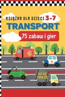 Transport: 75 zabaw i gier. Dla dzieci w wieku 3–7 lat. Kolorowy druk: Cwiczenia z liczenia, dodawania i odejmowania, Zadania rozwijajace logike i ... kolorów i ksztaltów. (Polish Edition) B0DRFWLWJX Book Cover