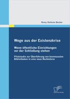 Wege Aus Der Existenzkrise: Wenn Ffentliche Einrichtungen VOR Der Schlie Ung Stehen 3842870833 Book Cover