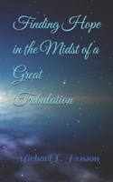 Finding Hope in the Midst of a Great Tribulation B0GRR4WGVC Book Cover