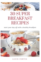 30 Super Breakfast Recipes B0BXNRG93S Book Cover