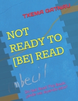 Not Ready to [be] Read: Do Not Read This Book: �ande vas leyendo esto? B08BDYHVG1 Book Cover