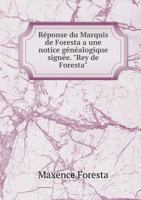 Reponse Du Marquis de Foresta a Une Notice Genealogique Signee. "Rey de Foresta" 5518977557 Book Cover