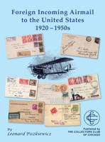 Foreign Incoming Airmail to the United States 1920 - 1950s B0FFZXN869 Book Cover