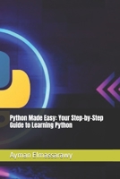 Python Made Easy: Your Step-by-Step Guide to Learning Python B0DWKHTFN6 Book Cover