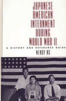 Japanese American Internment during World War II: A History and Reference Guide 031331375X Book Cover