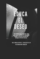 EDUCA EL DESEO: Una sexualidad con proposito. (Spanish Edition) B0GQQB1H72 Book Cover