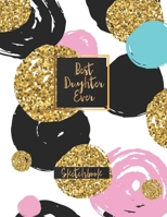 Best Daughter Ever: Blank Sketchbook, Sketch, Draw and Paint 1650652437 Book Cover