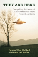 They are Here: Compelling Evidence of Extraterrestrial Ships Present on Earth 1777155002 Book Cover