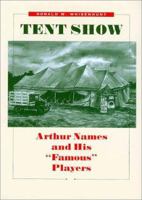 Tent Show: Arthur Names and His "Famous" Players (West Texas a&M University Series, No. 6) 089096954X Book Cover