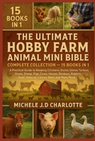 THE ULTIMATE HOBBY FARM ANIMAL MINI BIBLE: COMPLETE COLLECTION — 15 BOOKS IN 1: A Practical Guide to Keeping Chickens, Ducks, Geese, Turkeys, Goats, ... Llamas, Bees, and Many More Farm Animals B0FV8K3KRS Book Cover
