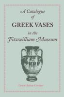 A Catalogue of Greek Vases in the Fitzwilliam Museum Cambridge 1107638070 Book Cover