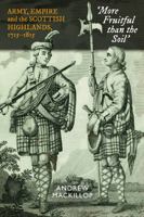 More Fruitful than the Soil: Army, Empire and the Scottish Highlands, 1715 - 1815 1862321612 Book Cover