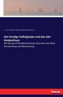 Der Heutige Volksglaube Und Das Alte Heidenthum 3742829505 Book Cover