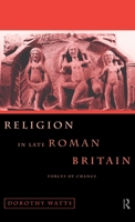 Religion in Late Roman Britain: Forces of Change 0415620023 Book Cover