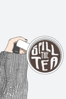 SPILL the TEA: Journal Your Juiciest Information: Write in the Ups and Downs, Daily Questions, Spaces to Doodle, Pages to Color and More! 1654831247 Book Cover