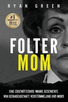 Folter-Mom: Eine Erschütternde Wahre Geschichte Von Gefangenschaft, Verstümmelung Und Mord (Wahres Verbrechen) B0B8BRMX2Q Book Cover