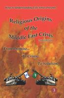 Religious Origins of the Middle East Crisis: From Promise to Crisis to Solution 0990019322 Book Cover