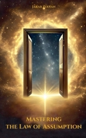 Mastering the Law of Assumption (The Law of the Universe) B0F6474Y6L Book Cover