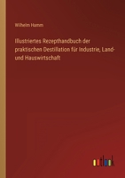 Illustrirtes Recept-Handbuch Der Praktischen Destillation F�r Industrie, Land-Und Haus Wirthschaft... B0BMBB1JGK Book Cover