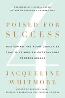 Poised for Success: Mastering the Four Qualities That Distinguish Outstanding Professionals 0312600321 Book Cover