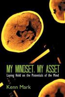 My Mindset, My Asset: Laying Hold on the Potentials of the Mind 1456789309 Book Cover