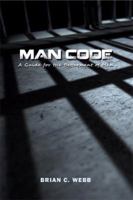 Man Code: A Guide for the Betterment of Men 1480942456 Book Cover