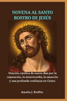 NOVENA AL SANTO ROSTRO DE JESÚS: Oración católica de nueve días por la reparación, la misericordia, la sanación y una profunda confianza en Cristo. (Spanish Edition) B0GC7HSNT4 Book Cover