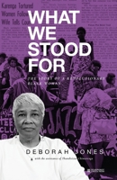 What We Stood For: The Story of a Revolutionary Black Woman 193730678X Book Cover