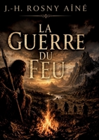 La Guerre du feu: Quand le feu s'éteint, l'humanité vacille (French Edition) B0H6C215TY Book Cover