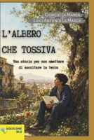 L'ALBERO CHE TOSSIVA: Una storia per non smettere di ascoltare la terra (Italian Edition) B0H3KC4VBB Book Cover