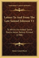 Letters to and From the Late Samuel Johnson, to Which Are Added Some Poems Never Before Printed. Published From the Original MSS. in Her Possession; Volume 1 1164052616 Book Cover