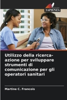 Utilizzo della ricerca-azione per sviluppare strumenti di comunicazione per gli operatori sanitari 6209050603 Book Cover