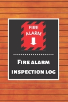 Fire alarm inspection log: Fire Alarm Journal Fire Register Log Book Fire Alarm Service & Inspection Book Fire Safety Register Fire Incident & Prevention Log Book 1676859608 Book Cover