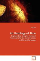 An Ontology of Time: Representing Complex Temporal Phenomena for the Semantic Web and Natural Language 3639127781 Book Cover